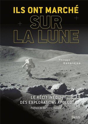 Ils ont marche sur la lune - le recit inedit des explorations apollo