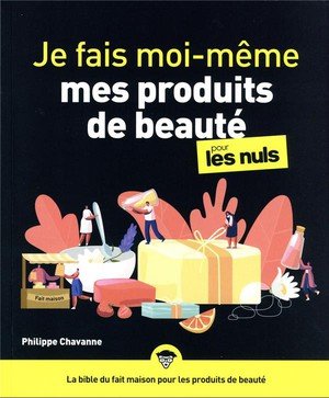 Je fais moi-meme mes produits de beaute pour les nuls