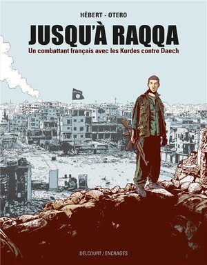 Jusqu'a raqqa - one-shot - jusqu'a raqqa - un combattant francais avec les kurdes contre daech