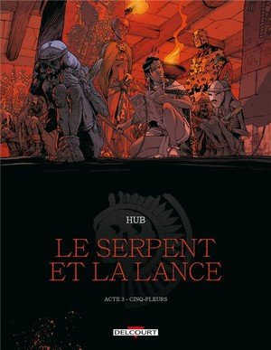 Le serpent et la lance t03 - cinq-fleurs