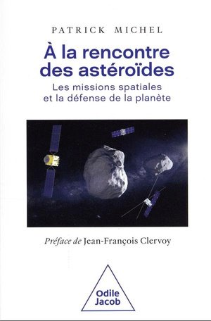 A la rencontre des asteroides - les missions spatiales et la defense de la planete