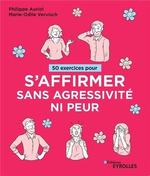 50 exercices pour s'affirmer sans agressivite ni peur