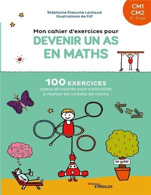 Mon cahier d'exercices pour devenir un as en maths cm1-cm2 - 100 exercices joyeux et colores pour s'