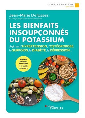 Les bienfaits insoupconnes du potassium - agir sur l'hypertension, l'osteoporose, le surpoids, le di