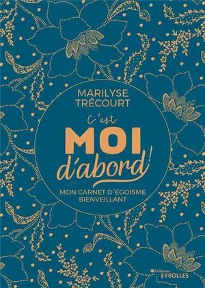 C'est moi d'abord ! - mon carnet d'egoisme bienveillant