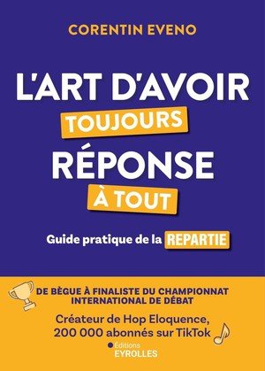 L'art d'avoir toujours reponse a tout - guide pratique de la repartie