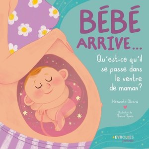 Bebe arrive... - que se passe-t-il dans le ventre de maman ?