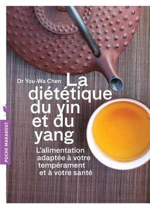 La dietetique du yin et du yang - l'alimentation adapte a votre temperament et a votre sante