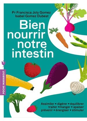 Bien nourrir notre intestin - assimiler digerer equilibrer traiter manger apaiser prevenir energiser