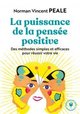 La puissance de la pensee positive - des methodes simples et efficaces pour reussir votre vie