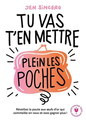 Tu vas t'en mettre plein les poches - reveillez la poule aux  ufs d or qui sommeille en vous et osez