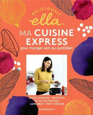 Deliciously ella : ma cuisine express pour manger sain au quotidien - batchcooking - recettes en 10