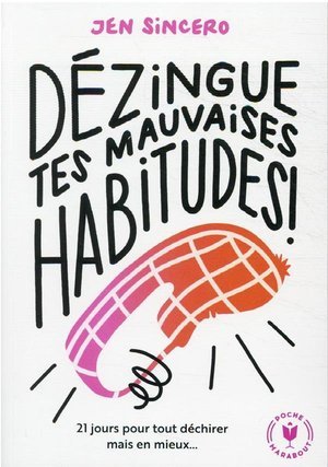 Dezingue tes mauvaises habitudes