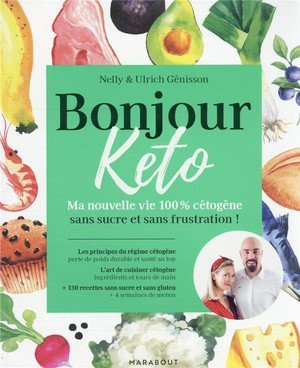 Bonjour keto - ma nouvelle vie 100% cetogene sans sucre et sans frustration