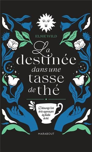 La destinee dans une tasse de the - decouvrir l'art de la voyance par les feuilles de the