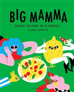 Big mamma - cuisine italienne en 30 minutes (douche comprise !)