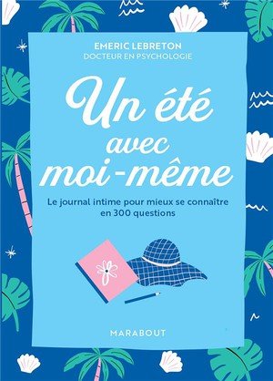 Un ete avec moi-meme - le journal intime pour mieux se connaitre en 300 questions