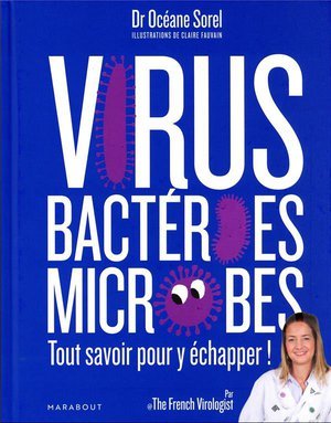 Virus, bacteries, microbes tout savoir pour y echapper