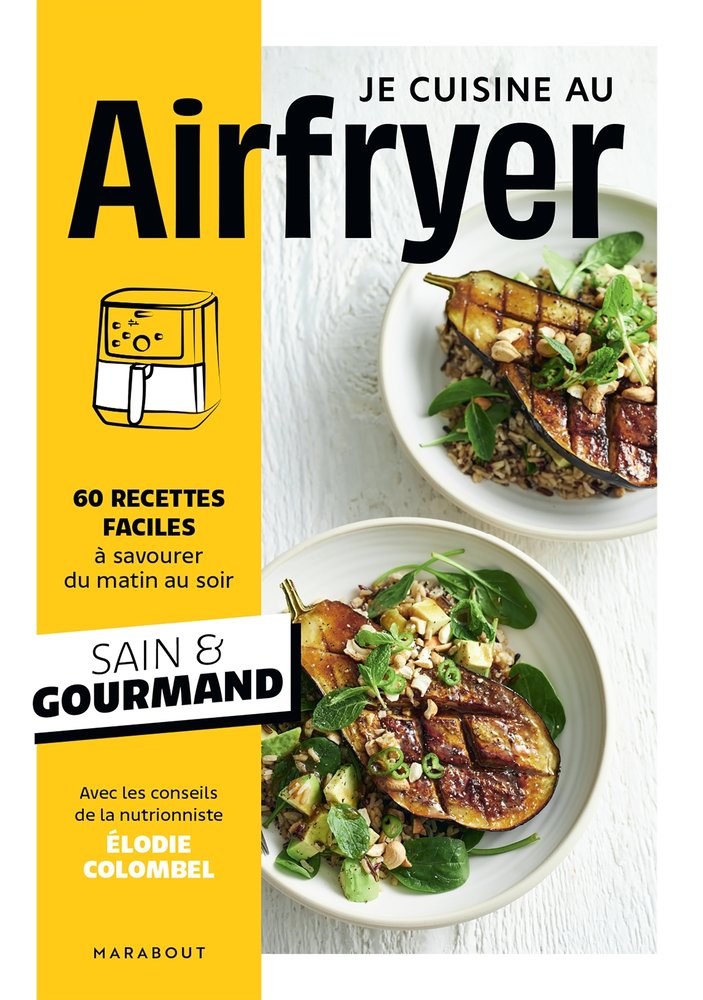 Je cuisine au airfryer - 60 recettes faciles a savourer du matin au soir