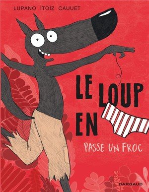 Le loup en slip - tome 5 - le loup en slip passe un froc