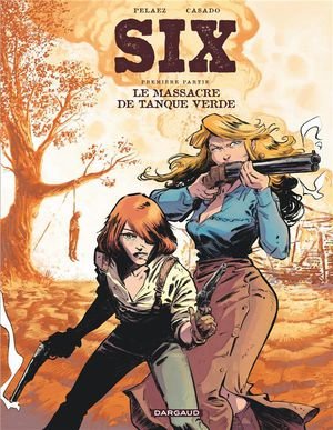 Six - tome 1 - le massacre de tanque verde