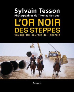 L'or noir des steppes - voyage aux sources de l'energie