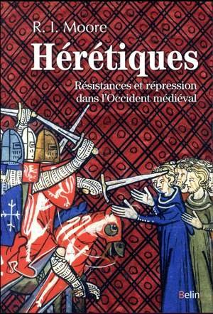 Heretiques - resistances et repression dans l'occident medieval