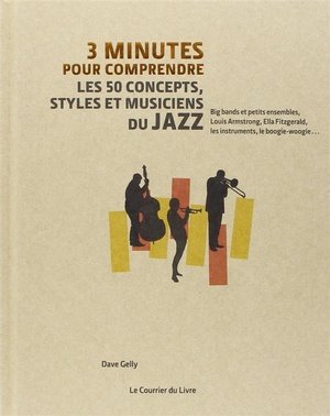 3 minutes pour comprendre les 50 concepts, styles et musiciens du jazz