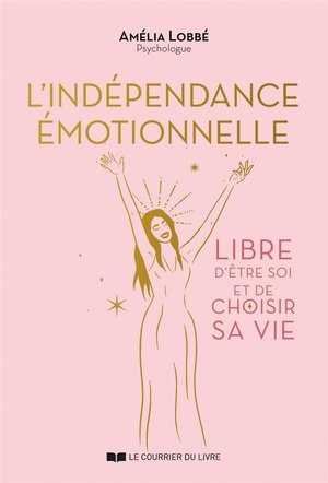 L'independance emotionnelle - libre d'etre soi et de choisir sa vie