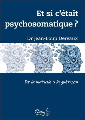 Et si c'etait psychosomatique ? de la maladie a la guerison