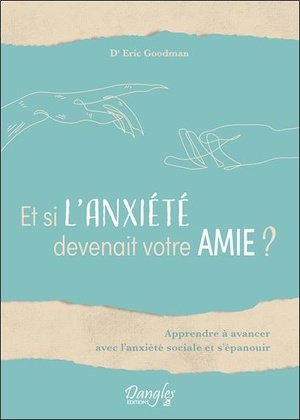 Et si l'anxiete devenait votre amie ? apprendre a avancer avec l'anxiete sociale et s'epanouir