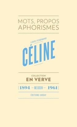 Louis-ferdinand celine en verve - mots, propos, aphorismes (1894 - meudon - 1961)