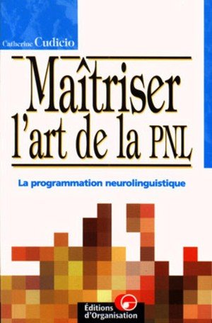 Maitriser l'art de la pnl - le programme neurolinguistique