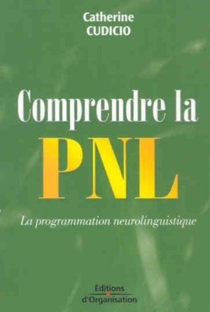 Comprendre la pnl - la programmation neurolinguistique