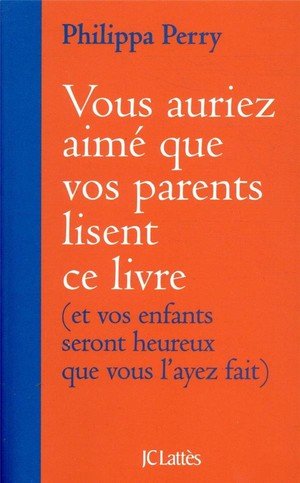 Vous auriez aime que vos parents lisent ce livre - (et vos enfants seront heureux que vous l'ayez fa