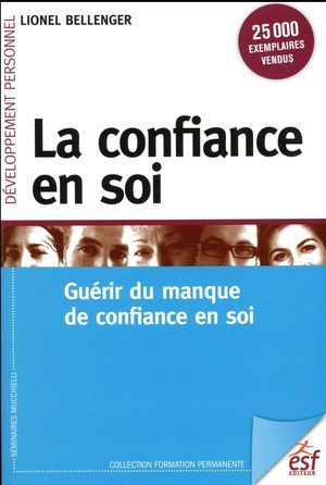 La confiance en soi - guerir du manque de confiance en soi