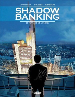 Shadow banking - tome 01 - le pouvoir de l'ombre