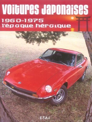 Voitures japonaises - 1960-1975, l'epoque heroique