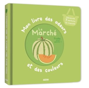 Mon livre des odeurs et des couleurs - le marche