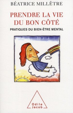 Prendre la vie du bon cote - pratiques du bien-etre mental