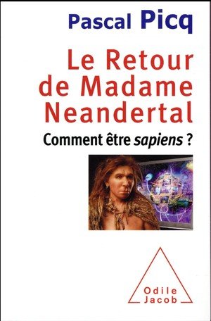 Le retour de madame neandertal - comment etre sapiens?