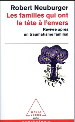 Les familles qui ont la tete a l'envers - revivre apres un traumatisme familial