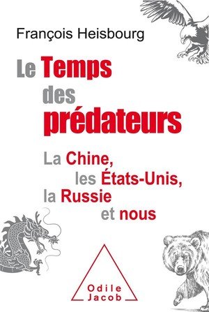 Le temps des predateurs - la chine, l'amerique, la russie et nous