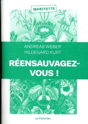 Reensauvagez-vous ! - pour une nouvelle politique du vivant