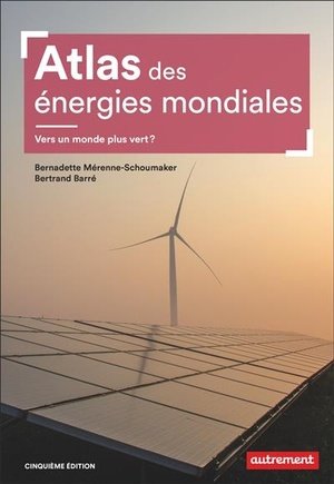 Atlas des energies mondiales - vers un monde plus vert ?