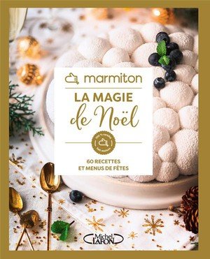 Marmiton - la magie de noel - 60 recettes et menus de fetes