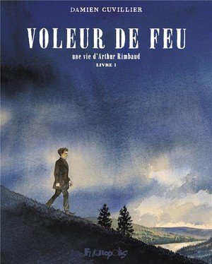 Voleur de feu - vol01 - une vie d'arthur rimbaud