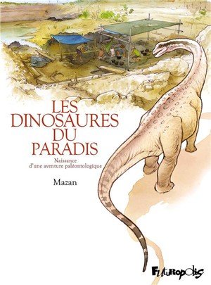 Les dinosaures du paradis - naissance d'une aventure paleontologique