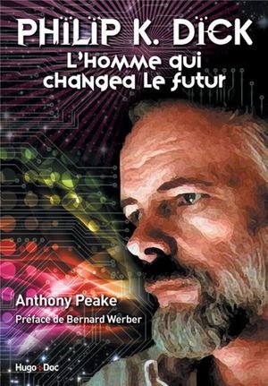 Philippe k. dick l'homme qui changea le futur