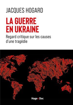 La guerre en Ukraine - Regard critique sur les causes d'une